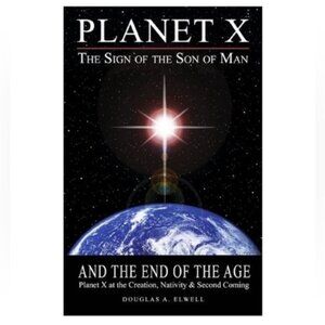 Planet X, the Sign of the Son of Man, and the End of the Age. Book